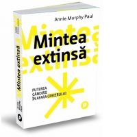 Mintea extinsa. Puterea gandirii in afara creierului