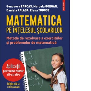 Coperta Carte Matematica pe intelesul scolarilor. Metode de rezolvare a exercitiilor si problemelor de matematica