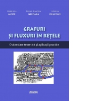 Grafuri si fluxuri in retele. O abordare teoretica si aplicatii practice
