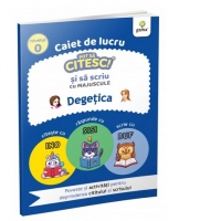 Pot sa citesc si sa scriu cu majuscule! Degetica - Caiet de lucru, nivelul 0. Poveste si activitati pentru deprinderea cititului si scrisului