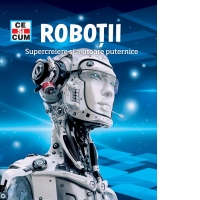Robotii. Supercreiere si ajutoare puternice