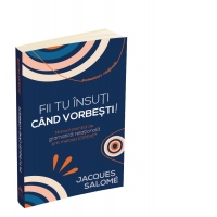 Fii tu insuti cand vorbesti! Manual esential de gramatica relationala prin Metoda ESPERE®