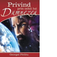 Privind prin ochii lui Dumnezeu