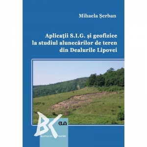 Aplicatii S.I.G. si geofizice la studiul alunecarilor de teren din Dealurile Lipovei