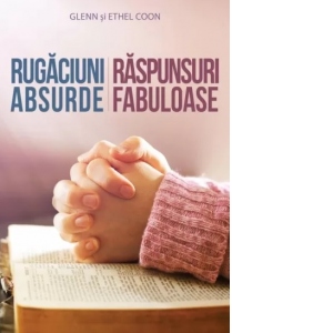 Rugaciuni absurde. Raspunsuri fabuloase