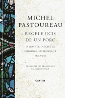 Regele ucis de-un porc. O moarte infama la originea emblemelor Frantei