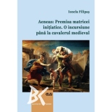 Aeneas: Premisa matricei initiatice. O incursiune pana la cavalerul medieval