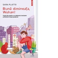 Buna dimineata, Wuhan! Cronici (de-acasa) cu un adolescent, doua pisici si WeChat in timpul pandemiei