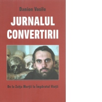 Jurnalul convertirii. De la Zeita Mortii la Imparatul Vietii