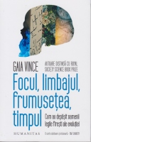 Focul, limbajul, frumusetea, timpul. Cum au depasit oamenii legile firesti ale evolutiei