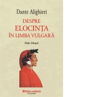 Despre elocinta in limba vulgara (editie bilingva)