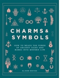 Charms & Symbols. How to Weave the Power of Ancient Signs and Marks into Modern Life