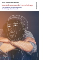 Incestul sau secretul care distruge. Cum vindecam traumele provocate de violente si abuzuri sexuale