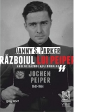 Razboiul lui Peiper. Anii de razboi ai liderului SS Jochen Peiper: 1941-1944