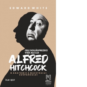 Cele douasprezece vieti ale lui Alfred Hitchcock. O anatomie a maestrului suspansului