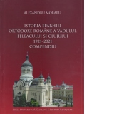Istoria Eparhiei Ortodoxe Romane a Vadului, Feleacului si Clujului (1921-2021) Compendiu