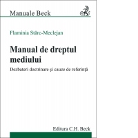 Manual de dreptul mediului. Dezbateri doctrinare si cauze de referinta