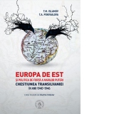 Europa de Est si politica de forta a Marilor Puteri. Chestiunea Transilvaniei in anii 1940-1946
