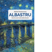 Albastru. Istoria unei culori fascinante