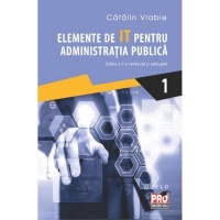 Elemente de IT pentru administratia publica. Editia a II-a revazuta si adaugita. Volumul I