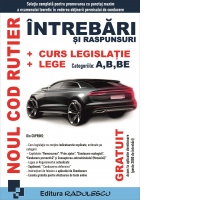Noul cod rutier. Intrebari si raspunsuri. Curs legislatie. Lege. Categoriile: A, B, BE. Editia 2025