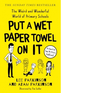 Put A Wet Paper Towel on It : The Weird and Wonderful World of Primary Schools