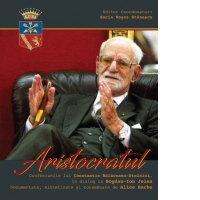 Aristocratul. Confesiunile lui Constantin Balaceanu-Stolnici, in dialog cu Bogdan-Ion Jelea. Documentate, sintetizate si consemnate de Alice Barbu