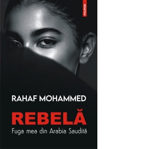 Rebela. Fuga mea din Arabia Saudita