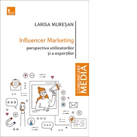 Influencer marketing: Perspectiva utilizatorilor si a expertilor