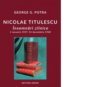 Nicolae Titulescu. Insemnari zilnice: 1 ianuarie 1927 - 31 decembrie 1928