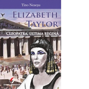 Vezi detalii pentru Elizabeth Taylor. Cleopatra, ultima regina