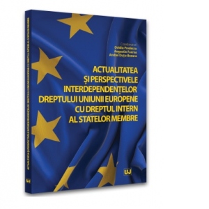 Actualitatea si perspectivele interdependentelor dreptului Uniunii Europene cu dreptul intern al statelor membre