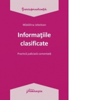 Informatiile clasificate. Practica judiciara comentata