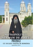 Mitropolitul Serafim de Pireu. Predici cu ocazia vizitei in Romania