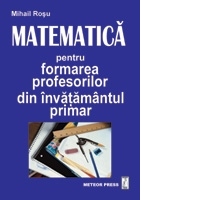 Matematica pentru formarea profesorilor din invatamantul primar