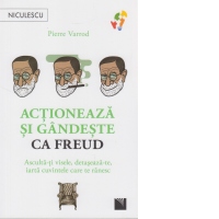 Actioneaza si gandeste ca Freud. Asculta-ti visele, detaseaza-te, iarta cuvintele care te ranesc