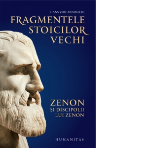 Fragmentele stoicilor vechi. Zenon si discipolii lui Zenon