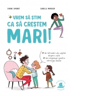Vrem sa stim ca sa crestem mari. 60 de intrebari ale copiilor despre viata, 60 de raspunsuri pentru intreaga familie