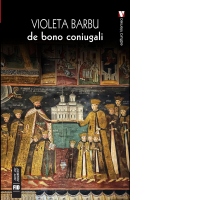 De bono coniugali. O istorie a familiei din Tara Romaneasca in secolul al XVII-lea