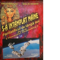 S-a intamplat maine. Fantasticul de langa noi ( povestiri fantastice)
