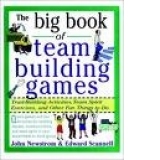 Big Book of Team Building Games - Trust Building Activities, Team Spirit Exercises, and Other Fun Things to Do
