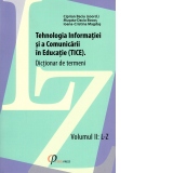 Tehnologia Informatiei si a Comunicarii in Educatie (TICE). Dictionar de termeni. Volumul II: L-Z