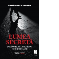 Lumea secreta. O istorie a serviciilor de informatii