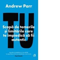 Tu. Scapa de temerile si limitarile care te impiedica sa fii autentic