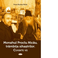 Monahul Proclu Nicau, trambita sihastrilor. Cuvinte vii