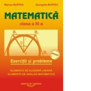 Vezi detalii pentru Matematica - Clasa a XI-a M1 : Exercitii si probleme. Elemente de algebra liniara. Elemente de analiza matematica