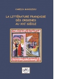 La literature francaise des origines au XVI-e siecle