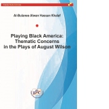 Playing Black America: Thematic Concerns in the Plays of August Wilson