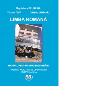 Limba romana. Manual pentru studenti straini. Program pregatitor de limba romana. Semestrul al II-lea