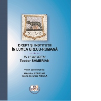 Drept si institutii in lumea greco-romana. In Honorem Teodor Sambrian